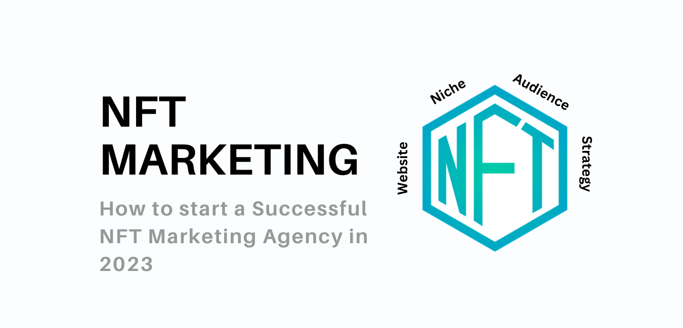 How to start a Successful NFT Marketing Agency in 2023